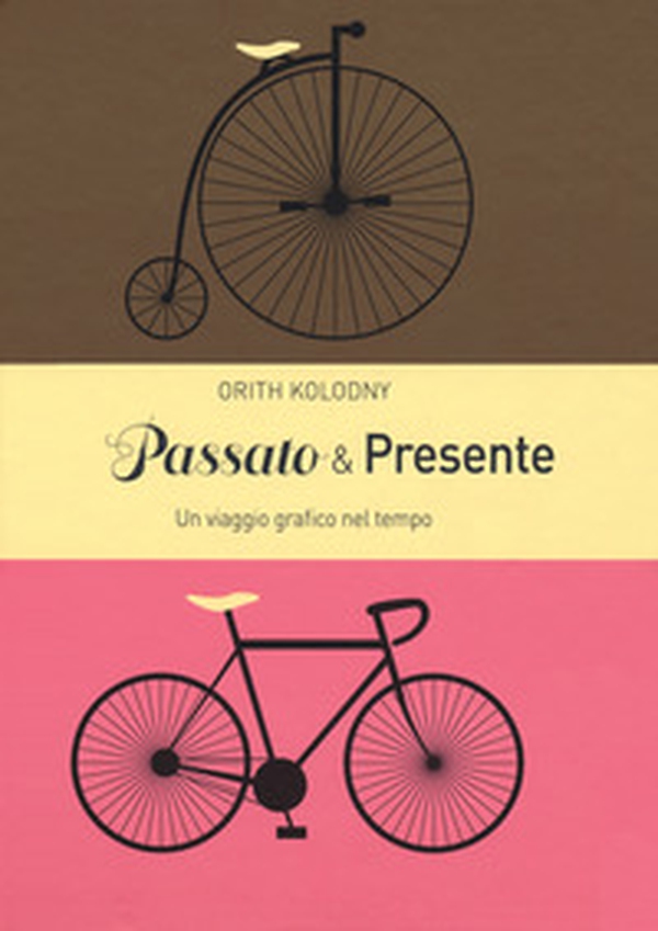 Passato & presente. Un viaggio grafico nel tempo - Librerie.coop Passato & presente. Un viaggio grafico nel tempo - Librerie.coop