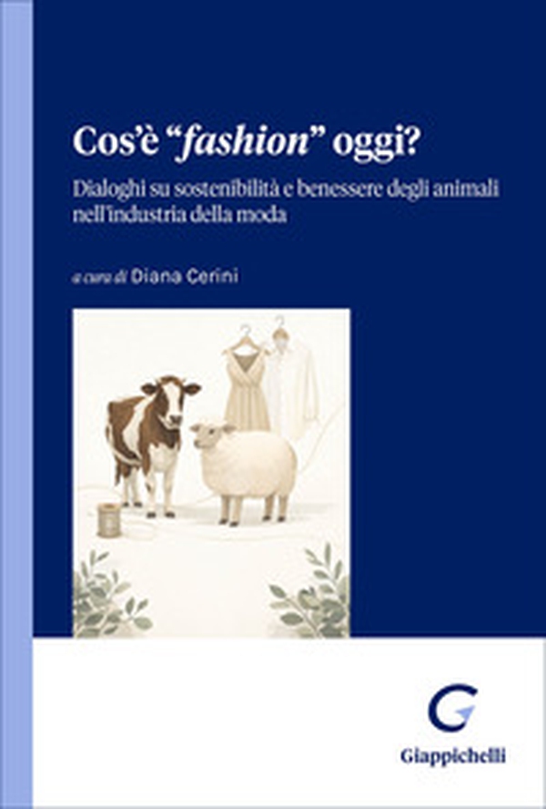 Cos'è «fashion» oggi? Dialoghi su sostenibilità e benessere degli animali nell'industria della moda - Librerie.coop