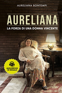 Aureliana. La forza di una donna vincente - Librerie.coop
