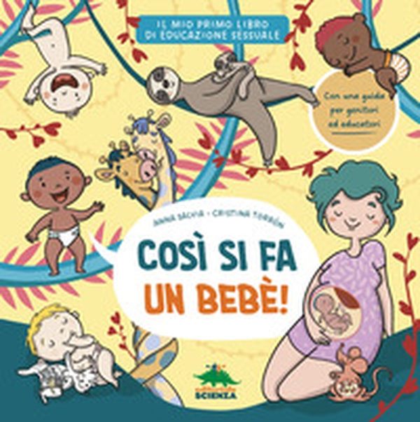 Così si fa un bebè. Il mio primo libro di educazione sessuale - Librerie.coop Così si fa un bebè. Il mio primo libro di educazione sessuale - Librerie.coop
