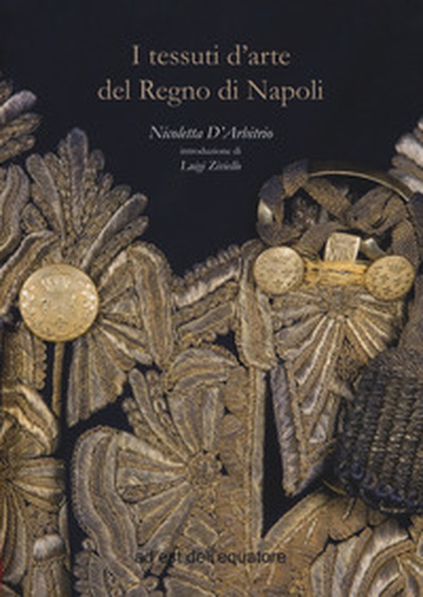 I tessuti d'arte del regno di Napoli - Librerie.coop I tessuti d'arte del regno di Napoli - Librerie.coop