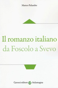 Il romanzo italiano da Foscolo a Svevo - Librerie.coop