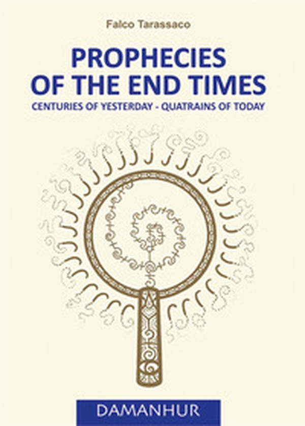 Prophecies of the end times. Centuries of yesterday-quatrains of today. Ediz. italiana e inglese - Librerie.coop