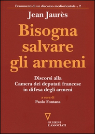 Bisogna salvare gli armeni. Discorsi alla camera dei deputati francese in difesa degli armeni - Librerie.coop