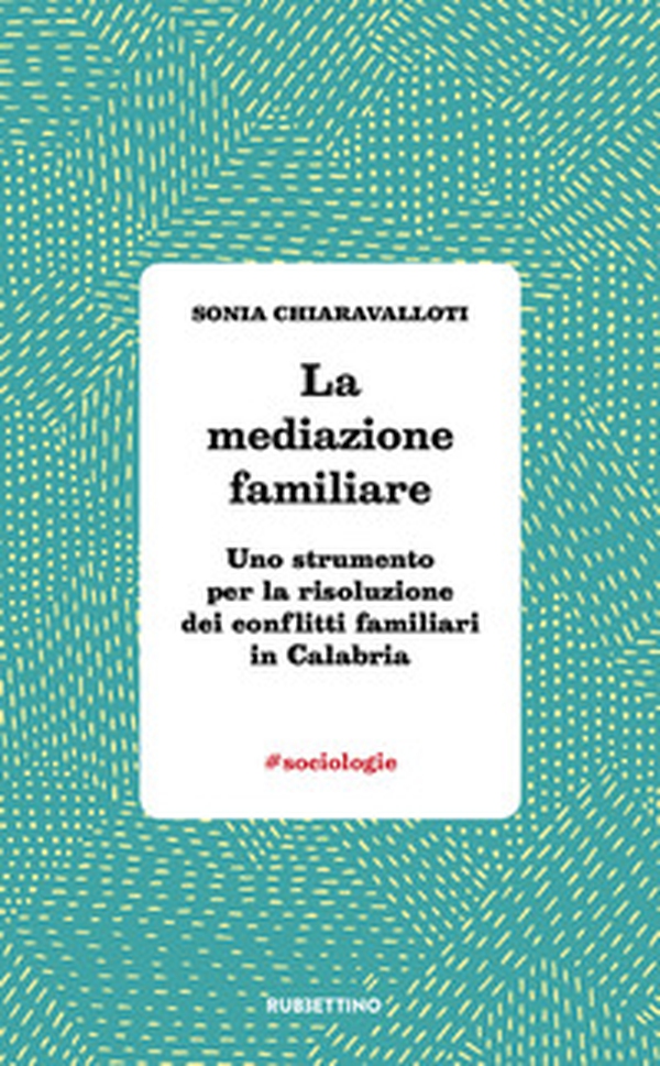 La mediazione familiare. Uno strumento per la risoluzione dei conflitti familiari in Calabria - Librerie.coop La mediazione familiare. Uno strumento per la risoluzione dei conflitti familiari in Calabria - Librerie.coop