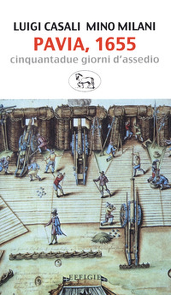Pavia, 1655. Cinquantadue giorni d'assedio - Librerie.coop Pavia, 1655. Cinquantadue giorni d'assedio - Librerie.coop
