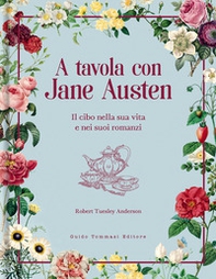 A tavola con Jane Austen. Il cibo nella sua vita e nei suoi romanzi - Librerie.coop