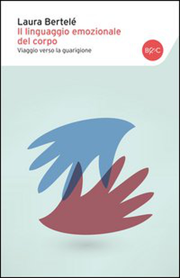 Il linguaggio emozionale del corpo. Viaggio verso la guarigione - Librerie.coop Il linguaggio emozionale del corpo. Viaggio verso la guarigione - Librerie.coop