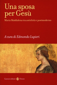 Una sposa per Gesù. Maria Maddalena tra antichità e postmoderno - Librerie.coop