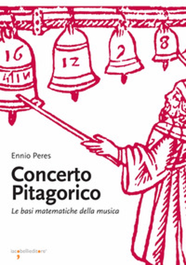 Concerto pitagorico. Le basi matematiche della musica - Librerie.coop Concerto pitagorico. Le basi matematiche della musica - Librerie.coop