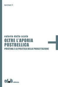 Oltre l'aporia postbellica. Pristina e la politica della progettazione - Librerie.coop Oltre l'aporia postbellica. Pristina e la politica della progettazione - Librerie.coop