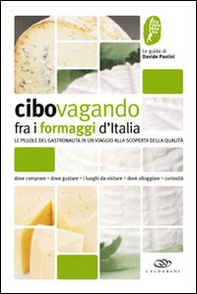 Cibovagando fra i formaggi d'Italia. Un viaggio alla scoperta dei formaggi di qualità - Librerie.coop
