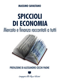 Spiccioli di economia. Mercato e finanza raccontati a tutti - Librerie.coop Spiccioli di economia. Mercato e finanza raccontati a tutti - Librerie.coop