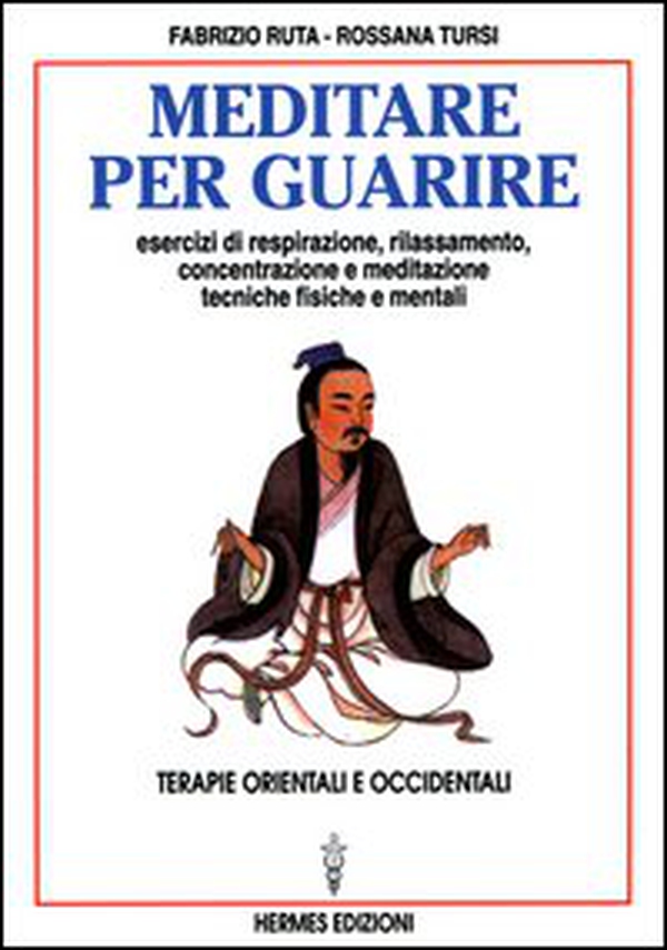 Meditare per guarire. Terapie orientali e occidentali. Esercizi di respirazione, rilassamento, concentrazione e meditazione. Tecniche fisiche e mentali - Librerie.coop Meditare per guarire. Terapie orientali e occidentali. Esercizi di respirazione, rilassamento, concentrazione e meditazione. Tecniche fisiche e mentali - Librerie.coop