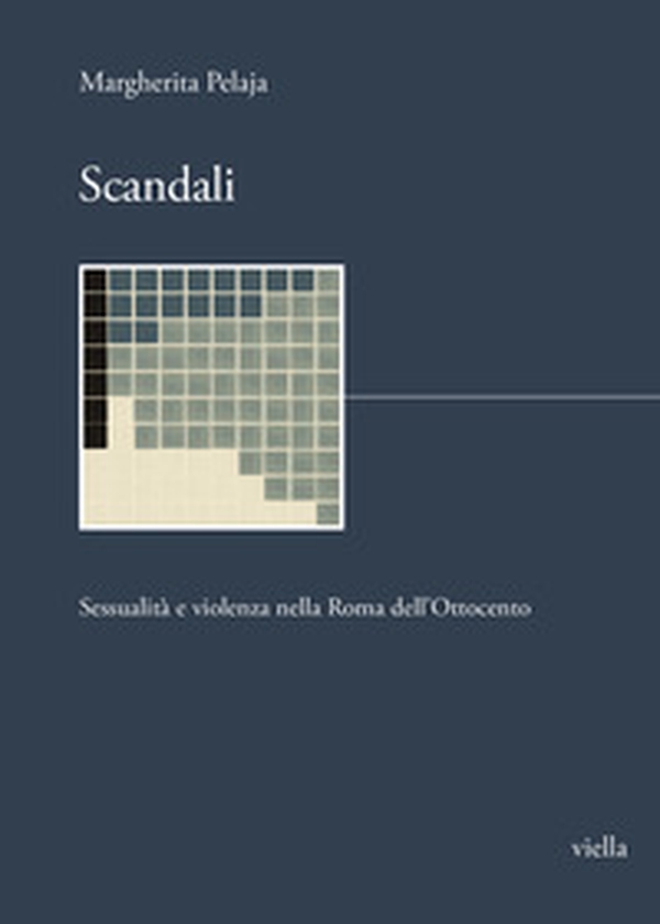 Scandali. Sessualità e violenza nella Roma dell'Ottocento - Librerie.coop Scandali. Sessualità e violenza nella Roma dell'Ottocento - Librerie.coop