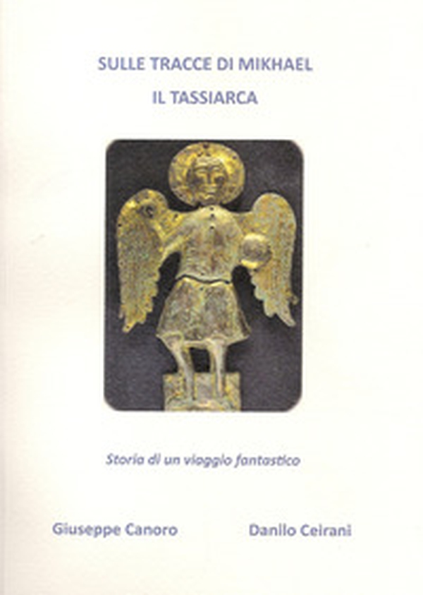Sulle tracce di Mikhael il Tassiarca. Storia di un viaggio fantastico - Librerie.coop Sulle tracce di Mikhael il Tassiarca. Storia di un viaggio fantastico - Librerie.coop