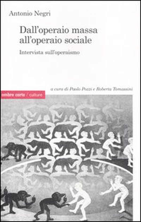 Dall'operaio massa all'operaio sociale. Intervista sull'operaismo - Librerie.coop Dall'operaio massa all'operaio sociale. Intervista sull'operaismo - Librerie.coop