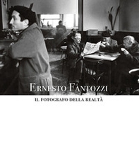 Ernesto Fantozzi. Il fotografo della realtà - Librerie.coop