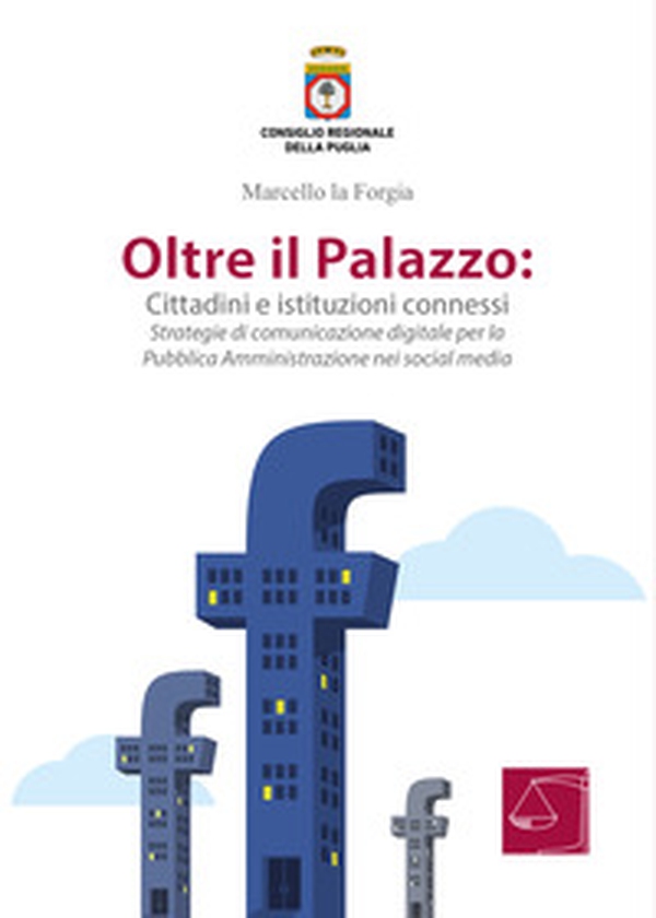 Oltre il Palazzo: cittadini e istituzioni connessi. Strategie di comunicazione digitale per la Pubblica Amministrazione nei social media - Librerie.coop