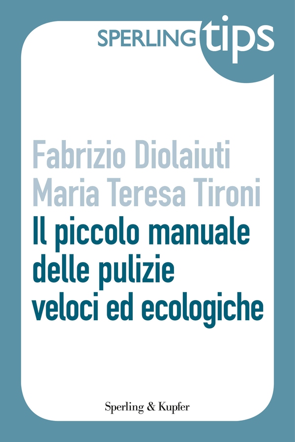 Il piccolo manuale delle pulizie - Sperling Tips - Librerie.coop Il piccolo manuale delle pulizie - Sperling Tips - Librerie.coop