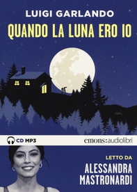 Quando la luna ero io letto da Alessandra Mastronardi. Audiolibro. CD Audio formato MP3 - Librerie.coop Quando la luna ero io letto da Alessandra Mastronardi. Audiolibro. CD Audio formato MP3 - Librerie.coop