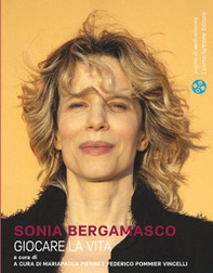 Sonia Bergamasco. Giocare la vita - Librerie.coop
