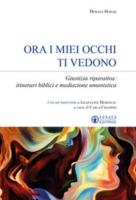 Ora i miei occhi ti vedono. Giustizia riparativa: itinerari biblici e mediazione umanistica - Librerie.coop