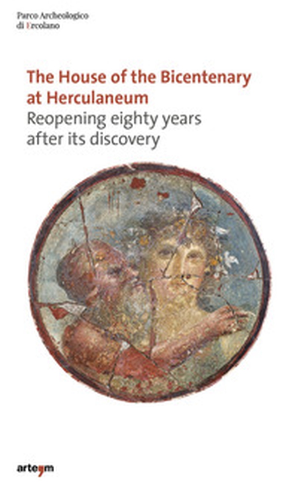 The house of the bicentenary at Hercolaneum, Reopening eighty years after its descovery - Librerie.coop The house of the bicentenary at Hercolaneum, Reopening eighty years after its descovery - Librerie.coop