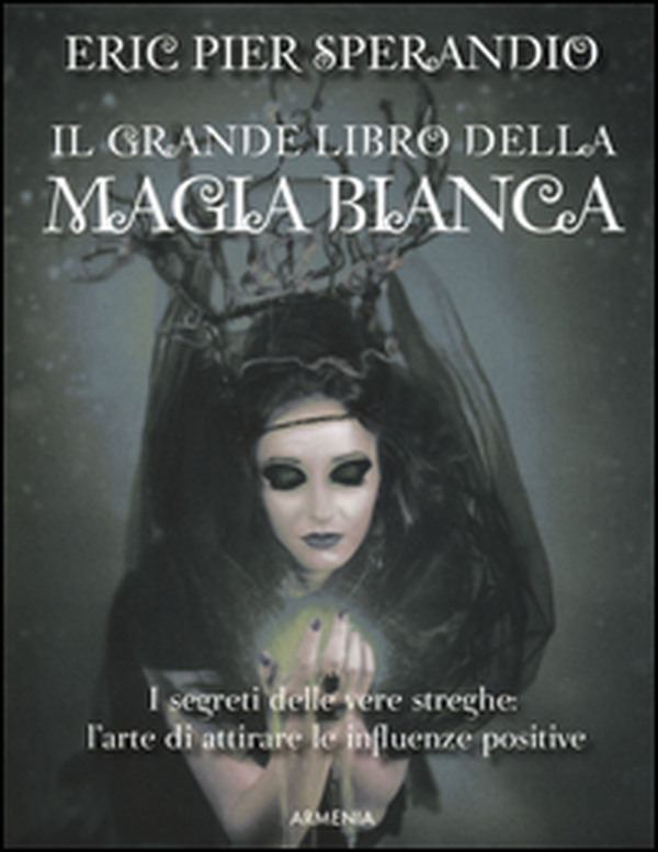 Il grande libro della magia bianca - Librerie.coop Il grande libro della magia bianca - Librerie.coop