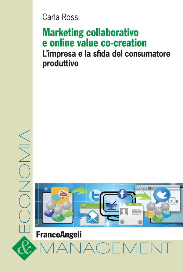 Marketing collaborativo e online value co-creation. L'impresa e la sfida del consumatore produttivo - Librerie.coop Marketing collaborativo e online value co-creation. L'impresa e la sfida del consumatore produttivo - Librerie.coop