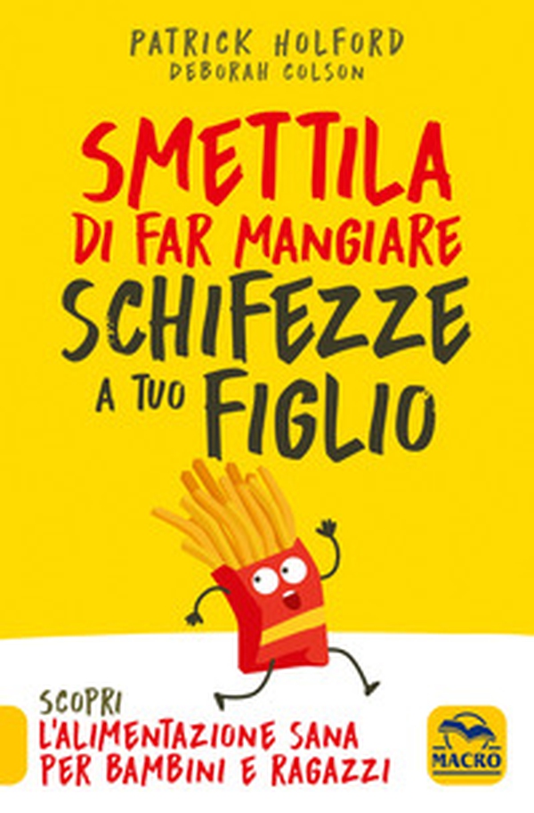 Smettila di far mangiare schifezze a tuo figlio - Librerie.coop Smettila di far mangiare schifezze a tuo figlio - Librerie.coop