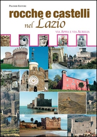 Rocche e castelli nel Lazio. Via Appia e via Aurelia - Librerie.coop Rocche e castelli nel Lazio. Via Appia e via Aurelia - Librerie.coop