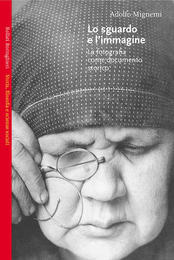 Lo sguardo e l'immagine. Le fotografie come documento storico - Librerie.coop Lo sguardo e l'immagine. Le fotografie come documento storico - Librerie.coop