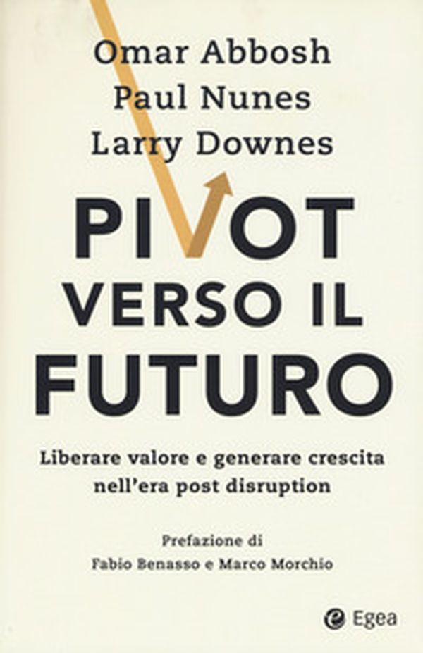 Pivot verso il futuro. Liberare valore e generare crescita nell'era post disruption - Librerie.coop Pivot verso il futuro. Liberare valore e generare crescita nell'era post disruption - Librerie.coop