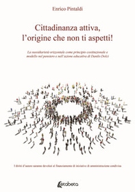 Cittadinanza attiva, l'origine che non ti aspetti! La sussidiarietà orizzontale come principio costituzionale e modello nel pensiero e nell'azione educativa di Danilo Dolci - Librerie.coop