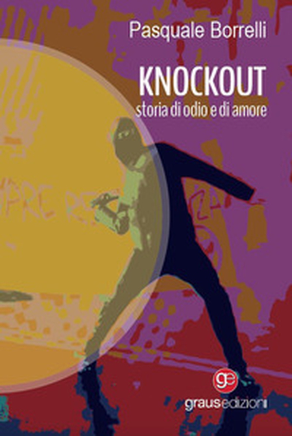 Knockout. Storia di odio e di amore - Librerie.coop Knockout. Storia di odio e di amore - Librerie.coop