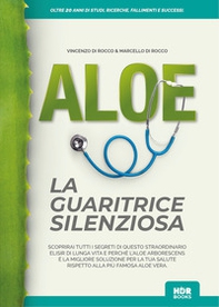 Aloe la guaritrice silenziosa. Oltre 20 anni di studi, ricerche, fallimenti e successi - Librerie.coop
