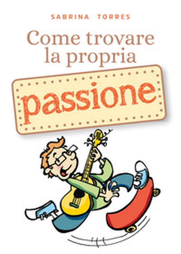 Come trovare la propria passione - Librerie.coop Come trovare la propria passione - Librerie.coop