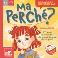 Ma perché? 27 storie per rispondere alle grandi domande dei più piccoli - Librerie.coop Ma perché? 27 storie per rispondere alle grandi domande dei più piccoli - Librerie.coop
