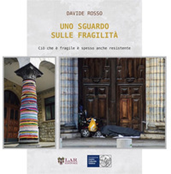 Uno sguardo sulle fragilità. Ciò che è fragile è spesso anche resistente - Librerie.coop Uno sguardo sulle fragilità. Ciò che è fragile è spesso anche resistente - Librerie.coop