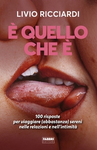 È quello che è. 100 risposte per viaggiare (abbastanza) sereni nelle relazioni e nell'intimità - Librerie.coop