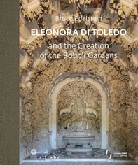 Eleonora di Toledo and the Creation of the Boboli Gardens - Librerie.coop