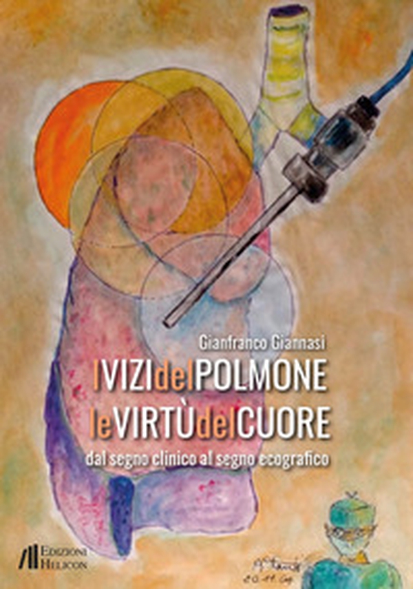 I vizi del polmone. Le virtù del cuore. Dal segno clinico al segno ecografico - Librerie.coop I vizi del polmone. Le virtù del cuore. Dal segno clinico al segno ecografico - Librerie.coop