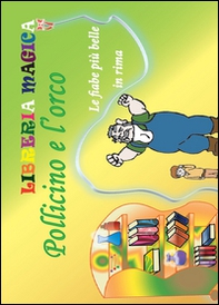 Pollicino e l'orco. Le fiabe più belle in rima - Librerie.coop
