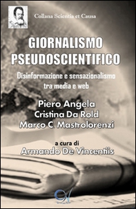 Giornalismo pseudoscientifico. Disinformazione e sensazionalismo tra media e web - Librerie.coop