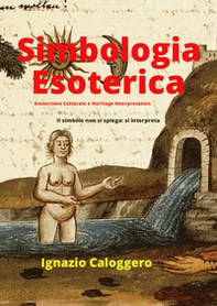 Simbologia esoterica. Esoterismo culturale e heritage interpretation. Il simbolo non si spiega: si interpreta - Librerie.coop