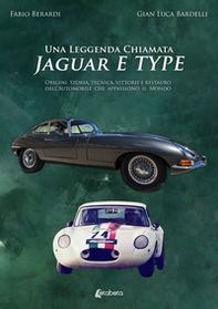 Una leggenda chiamata Jaguar E Type. Origini, storia, tecnica, vittorie e restauro dell'automobile che appassionò il mondo - Librerie.coop