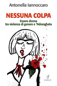 Nessuna colpa. Essere donna tra violenza di genere e 'ndrangheta - Librerie.coop