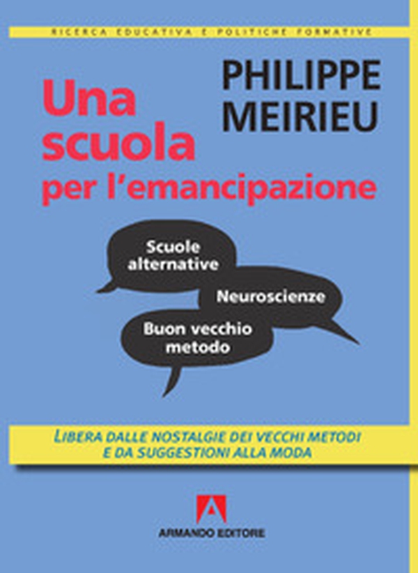 Una scuola per l'emancipazione. Libera dalle nostalgie dei vecchi metodi e da suggestioni alla moda - Librerie.coop Una scuola per l'emancipazione. Libera dalle nostalgie dei vecchi metodi e da suggestioni alla moda - Librerie.coop