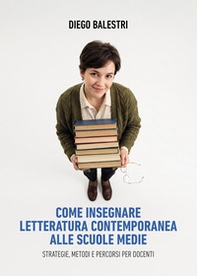 Come insegnare letteratura contemporanea alle scuole. Strategie, metodi e percorsi per docenti - Librerie.coop